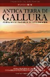 Antica terra di Gallura. Storia, miti e tradizioni autentiche sarde libro