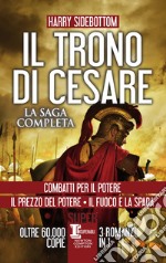 Il trono di Cesare. La saga completa: Combatti per il potere-Il prezzo del potere-Il fuoco e la spada libro