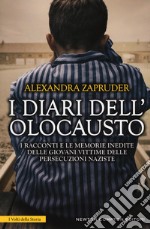 I diari dell'olocausto. I racconti e le memorie inedite delle giovani vittime delle persecuzioni naziste