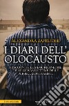 I diari dell'olocausto. I racconti e le memorie inedite delle giovani vittime delle persecuzioni naziste libro