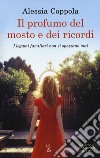 Il profumo del mosto e dei ricordi libro di Coppola Alessia