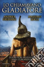 Lo chiamavano gladiatore libro