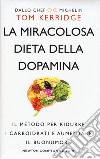 La miracolosa dieta della dopamina. Il metodo per ridurre i carboidrati e aumentare il buonumore libro