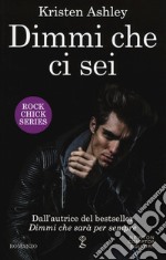 Dimmi che ci sei. Rock chick series libro