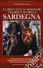 I carnevali e le maschere tradizionali della Sardegna. Le origini dei riti ancestrali tramandati nei secoli e l'influenza degli antichi culti dionisiaci libro