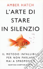 L'arte di stare in silenzio. Il metodo infallibile per non parlare mai a sproposito libro