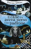 Il cane che aveva perso il suo padrone libro di Dibben Damian