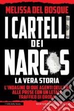 I cartelli dei narcos. La vera storia