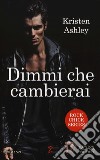 Dimmi che cambierai. Rock chick series libro di Ashley Kristen