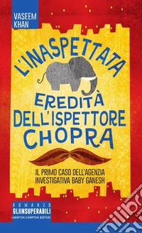 L'inaspettata eredità dell'ispettore Chopra. Il primo caso della Ganesh agency investigation libro