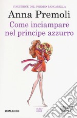 Come inciampare nel principe azzurro libro