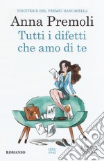 Tutti i difetti che amo di te libro