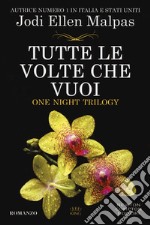 Tutte le volte che vuoi. One night trilogy libro