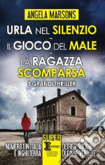 Urla nel silenzio-Il gioco del male-La ragazza scomparsa libro