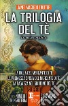 La trilogia del tè. La serie completa: La figlia del mercante del tè-La promessa sposa del mercante del tè-La ragazza nel giardino del tè libro