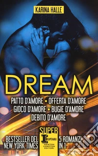 Dream. La serie completa: Patto d'amore-Offerta d'amore-Gioco d'amore-Bugie d'amore-Debito d'amore libro