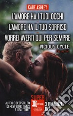 Vicious cycle. La serie: L'amore ha i tuoi occhi-L'amore ha il tuo sorriso-Vorrei averti qui per sempre libro