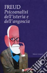 Psicoanalisi dell'isteria e dell'angoscia. Ediz. integrale libro