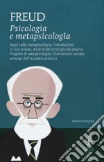 Psicologia e metapsicologia. Saggi sulla metapsicologia. Introduzione al narcisismo. Al di là del principio del piacere. Progetto di una psicologia. Precisazioni sui due principi dell'accadere psichico. Ediz. integrale libro