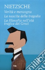 Verità e menzogna-La nascita della tragedia-La filosofia nell'età tragica dei greci libro