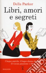 Libri, amori e segreti: Dicembre-Gennaio-Febbraio-Marzo-Aprile-Estate libro