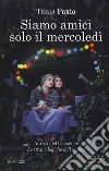 Siamo amici solo il mercoledì libro