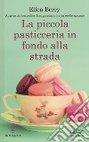 La piccola pasticceria in fondo alla strada libro