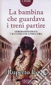 La bambina che guardava i treni partire libro