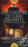 Il cacciatore di libri proibiti libro di Delizzos Fabio