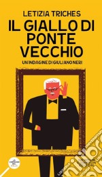 Il giallo di Ponte Vecchio. Un'indagine di Giuliano Neri libro