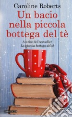 Un bacio nella piccola bottega del tè libro