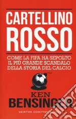 Cartellino rosso. Come la FIFA ha sepolto il più grande scandalo della storia del calcio