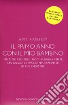 Il primo anno con il mio bambino. Preziosi consigli, tanti insegnamenti, un sacco di spazio per esprimere le tue emozioni libro