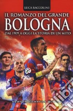 Il romanzo del grande Bologna. Dal 1909 a oggi la storia di un mito libro