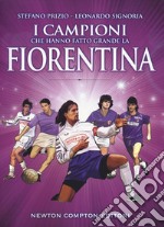 I campioni che hanno fatto grande la Fiorentina libro