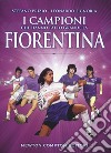 I campioni che hanno fatto grande la Fiorentina libro