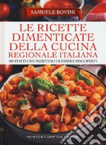 Le ricette dimenticate della cucina regionale italiana. 400 piatti che meritano di essere riscoperti