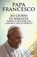 365 giorni di serenità. Parole e pensieri per l'anima e per lo spirito libro