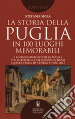 La storia della Puglia in 100 luoghi memorabili libro