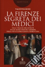 La Firenze segreta dei Medici libro