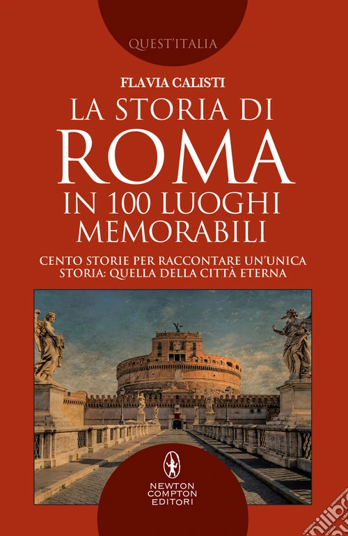 La storia di Roma in 100 luoghi memorabili