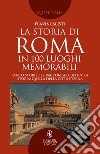 La storia di Roma in 100 luoghi memorabili libro