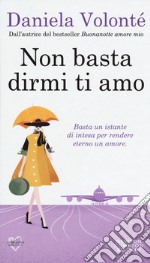 Non basta dirmi ti amo libro