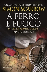 A ferro e fuoco. Revolution saga. Vol. 3
