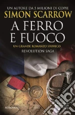 A ferro e fuoco. Revolution saga. Vol. 3 libro