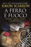 A ferro e fuoco. Revolution saga. Vol. 3 libro di Scarrow Simon
