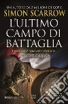 L'ultimo campo di battaglia. Revolution saga. Vol. 4 libro di Scarrow Simon