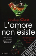 L'amore non esiste. The Billionaire Boys Club series libro