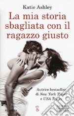 La mia storia sbagliata con il ragazzo giusto libro