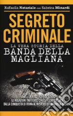 Segreto criminale. La vera storia della banda della Magliana libro